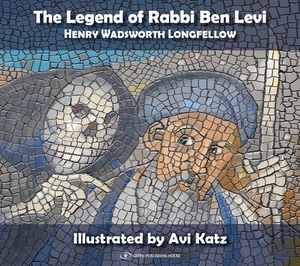 The Legend of Rabbi Ben Levi: Henry Wadsworth Longfellow by Avi Katz