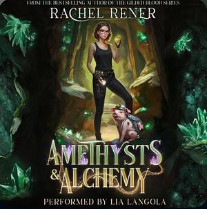 Amethysts & Alchemy by Rachel Rener