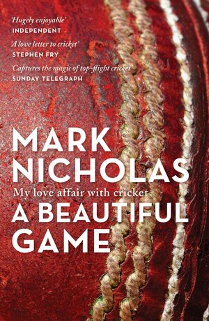 A Beautiful Game: My love affair with cricket by Mark Nicholas