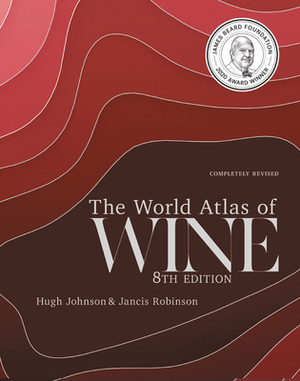 The World Atlas of Wine 8th Edition by Jancis Robinson, Hugh Johnson
