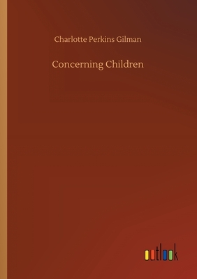 Concerning Children by Charlotte Perkins Gilman