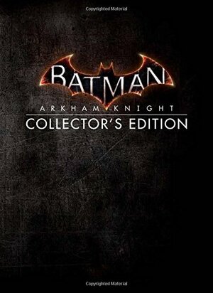 Batman: Arkham Knight Collector's Edition by Brady Games