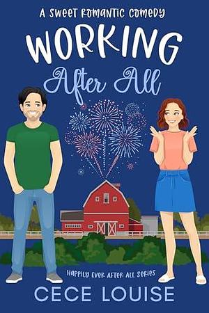 Working After All: A Sweet Romantic Comedy by Cece Louise, Cece Louise