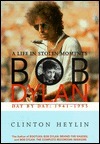 Bob Dylan: A Life in Stolen Moments Day by Day, 1941-1995 by Clinton Heylin