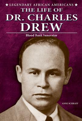 The Life of Dr. Charles Drew: Blood Bank Innovator by Anne Schraff