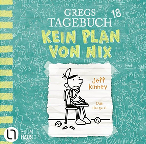 Gregs Tagebuch 18 - Kein Plan von nix: Hörspiel by Jeff Kinney
