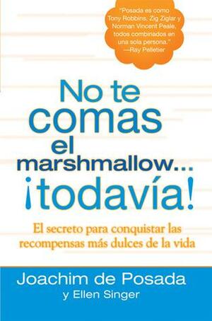 No te comas el marshmallow todavía: El secreto para conquistar las recompensas mas dulces de lavida by Joachim de Posada, Ellen Singer