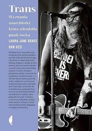 Trans. Wyznania anarchistki, która zdradziła punk rocka by Laura Jane Grace