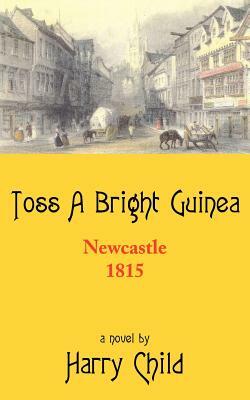 Toss a Bright Guinea by Harry Child