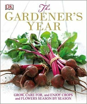 The Gardener's Year by Nicola Powling, Che Creasey, Veronica Peerless, Kate Johnsen, Claire Cordier, Mary Ling, Jane Bull, Penny Warren, Clare Marshall, Shannon Beatty, Ray Williams, Chauney Dunford