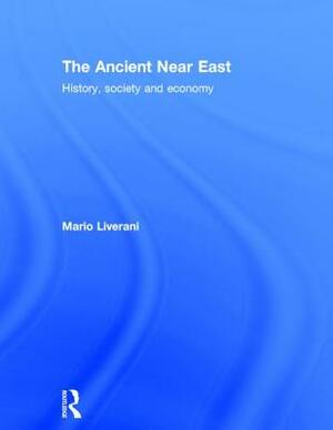 The Ancient Near East: History, Society and Economy by Mario Liverani