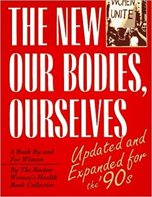 The New Our Bodies, Ourselves: A Book by and for Women by Boston Women's Health Book Collective