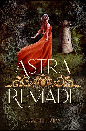 Astra Remade by Elizabeth Lowham