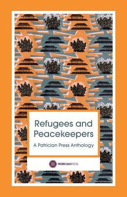 Refugees and Peacekeepers - A Patrician Press Anthology by Wersha Bharadwa, Penny Simpson
