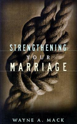 Strengthening Your Marriage by Wayne A. Mack