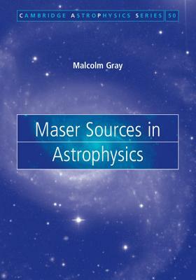 Maser Sources in Astrophysics by Malcolm Gray