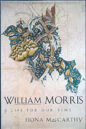 William Morris: A Life for Our Time by Fiona MacCarthy