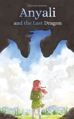 Anyali And The Last Dragon by Charlene Gowen