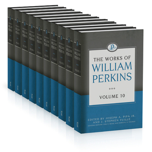 The Works of William Perkins, 10 Volumes Series by William Perkins