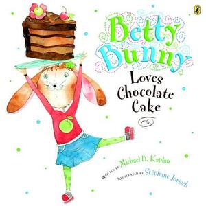 Betty Bunny Loves Chocolate Cake by Michael Kaplan