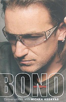 Bono on Bono : Conversations With Michka Assayas by Michka Assayas, Michka Assayas