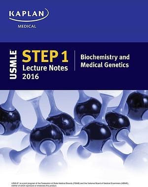 USMLE Step 1 Lecture Notes 2016: Biochemistry and Medical Genetics by Kaplan