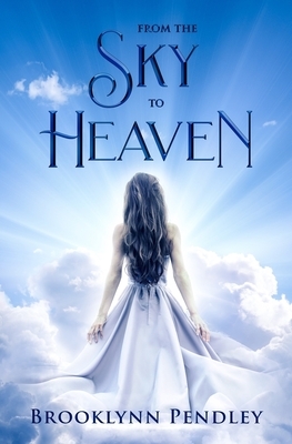 From the Sky to Heaven by Brooklynn Pendley