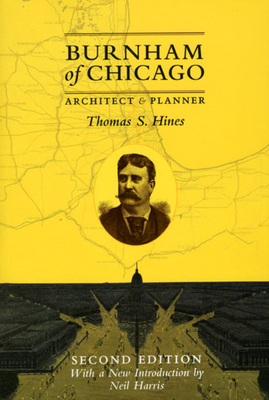 Burnham of Chicago: Architect and Planner by Thomas S. Hines