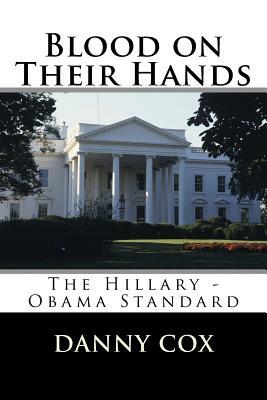 Blood on Their Hands: The Hillary - Obama Standard by Danny Cox