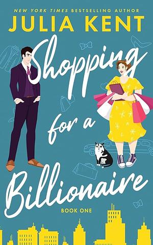 Shopping for a Billionaire 1 by Julia Kent