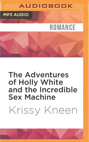 The Adventures of Holly White and the Incredible Sex Machine by Krissy Kneen