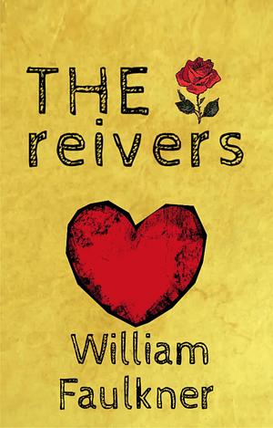 THE reivers by William Faulkner, William Faulkner