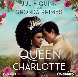 Queen Charlotte by Julia Quinn, Shonda Rhimes