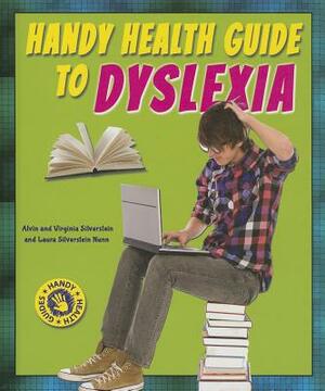 Handy Health Guide to Dyslexia by Virginia Silverstein, Laura Silverstein Nunn, Alvin Silverstein