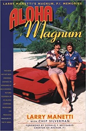 Aloha, Magnum: Larry Manetti's Magnum, P.I. Memories by Larry Manetti, Chip Silverman