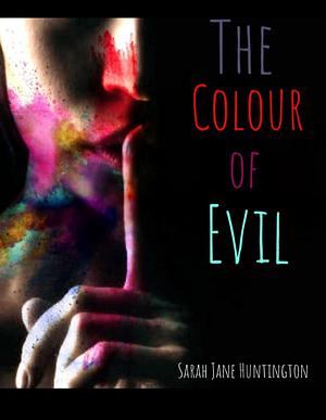 The Colour of Evil by Sarah Jane Huntington, Sarah Jane Huntington