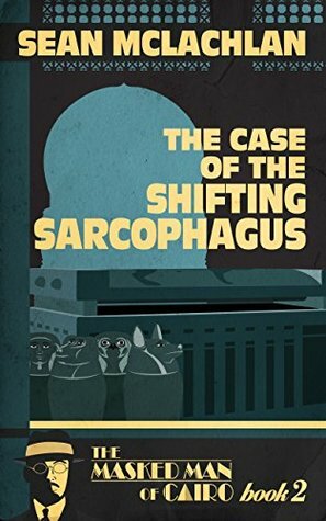 The Case of the Shifting Sarcophagus by Sean McLachlan