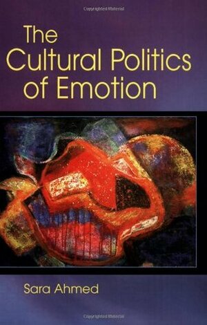 The Cultural Politics of Emotion by Sara Ahmed