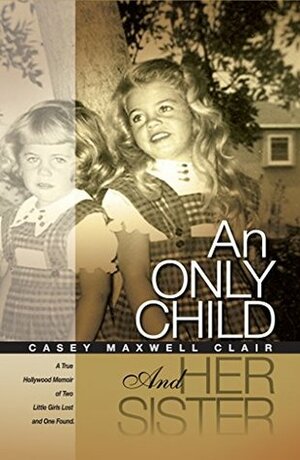 An Only Child and Her Sister: A Memoir by Casey Maxwell Clair
