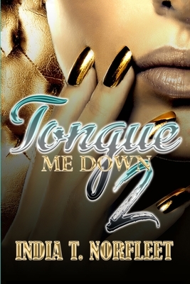 Tongue Me Down 2 by India T. Norfleet