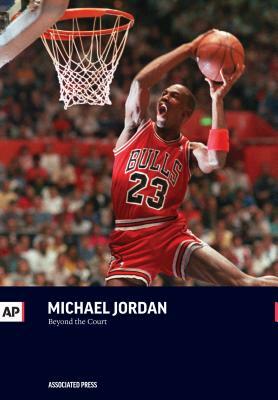 Michael Jordan: Beyond the Court by Associated Press