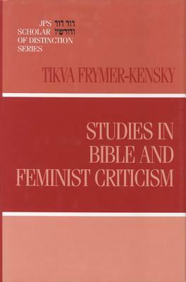 Studies in Bible and Feminist Criticism by Tikva Frymer-Kensky