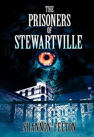 The Prisoners of Stewartville by Shannon Felton