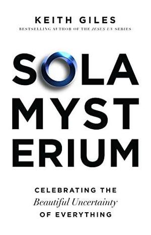 Sola Mysterium: Celebrating the Beautiful Uncertainty of Everything by Steve McVey, Keith Giles