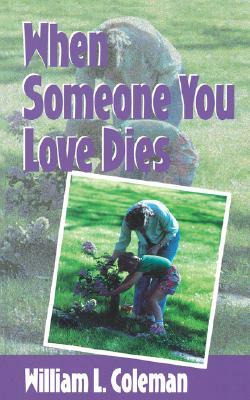 When Someone You Love Dies by William L. Coleman