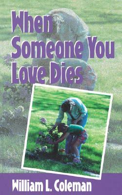 When Someone You Love Dies by William L. Coleman