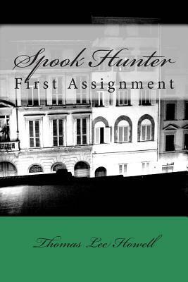 Spook Hunter: First Assignment by Thomas Lee Howell