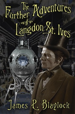 The Further Adventures of Langdon St. Ives by James P. Blaylock, J.K. Potter