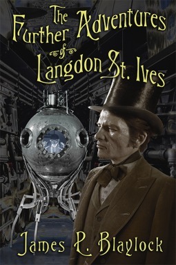 The Further Adventures of Langdon St. Ives by J.K. Potter, James P. Blaylock