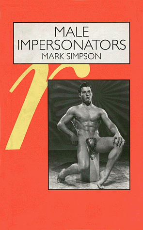 Male Impersonators: Men Performing Masculinity by Mark Simpson